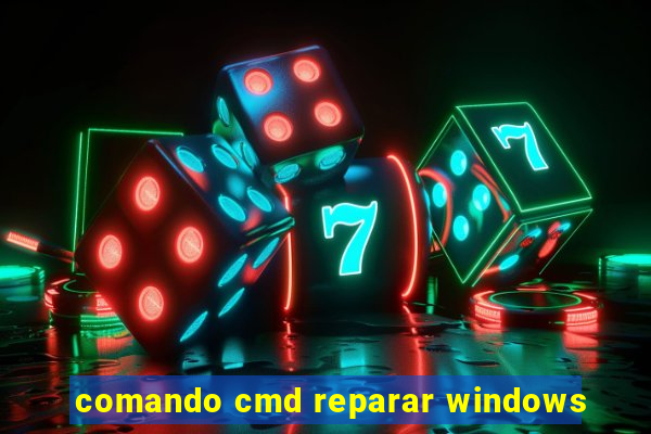 comando cmd reparar windows